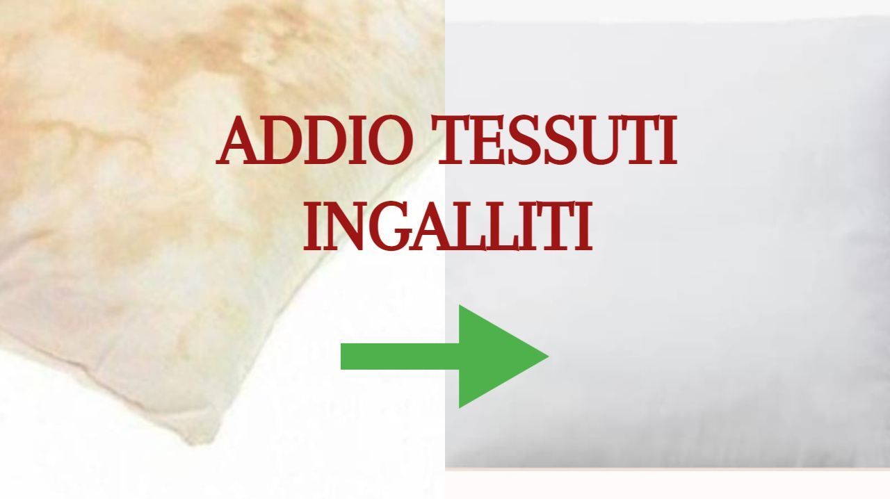 Addio tessuti ingialliti